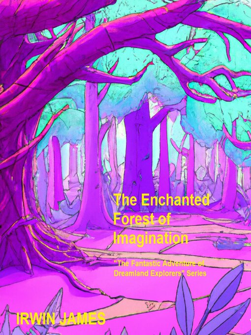 Title details for The Enchanted Forest of Imagination by Irwin James - Available